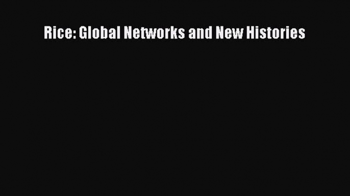 Rice: Global Networks and New Histories  Free Books