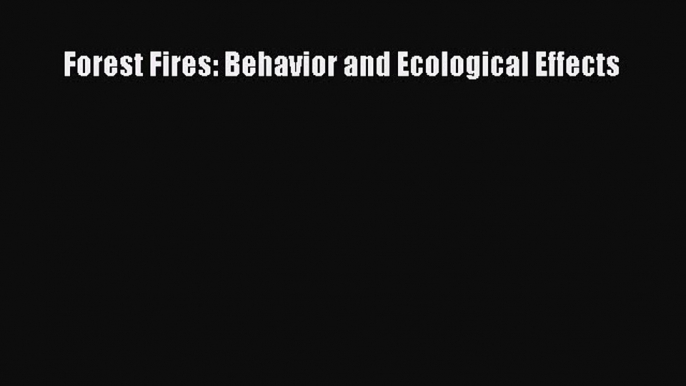 Forest Fires: Behavior and Ecological Effects Free Download Book