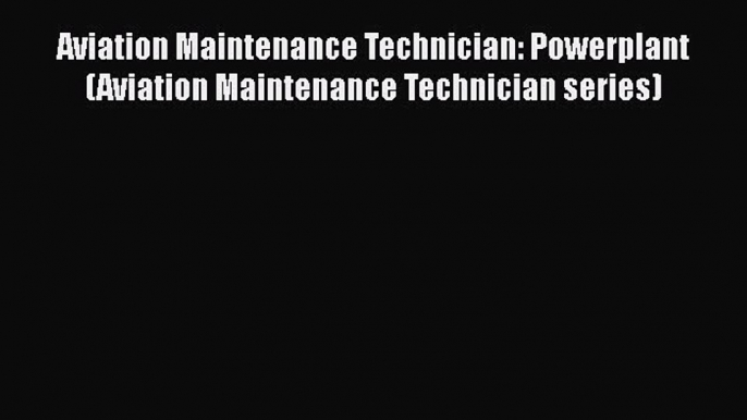 Aviation Maintenance Technician: Powerplant (Aviation Maintenance Technician series)  Free