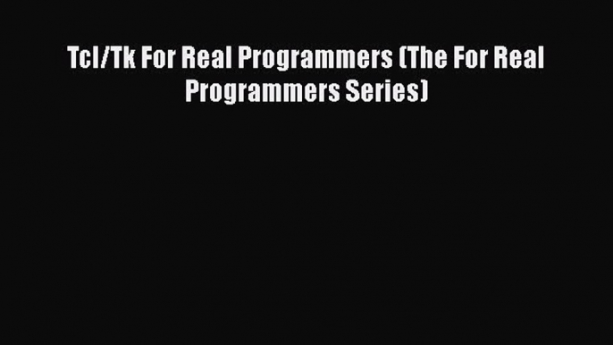 [PDF Download] Tcl/Tk For Real Programmers (The For Real Programmers Series) [PDF] Online