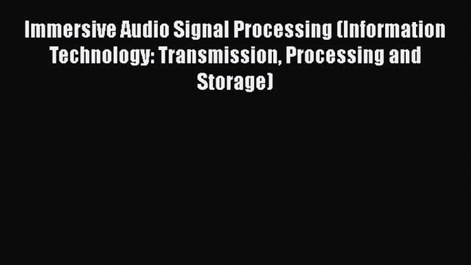 [PDF Download] Immersive Audio Signal Processing (Information Technology: Transmission Processing