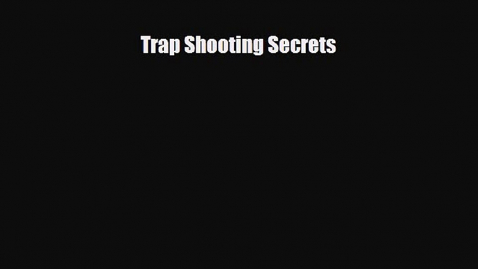 [PDF Download] Trap Shooting Secrets [PDF] Online