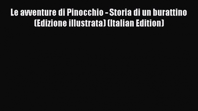 Le avventure di Pinocchio - Storia di un burattino (Edizione illustrata) (Italian Edition)