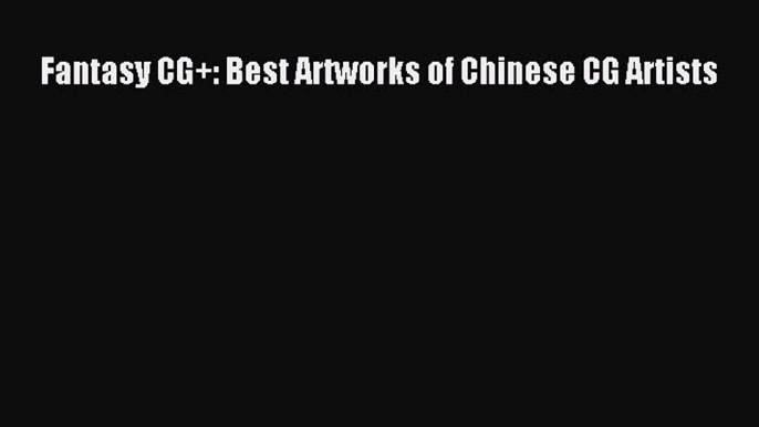 Fantasy CG+: Best Artworks of Chinese CG Artists  PDF Download