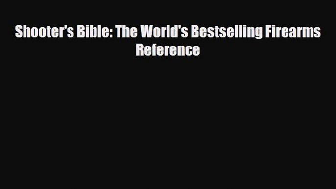 [PDF Download] Shooter's Bible: The World's Bestselling Firearms Reference [Read] Online