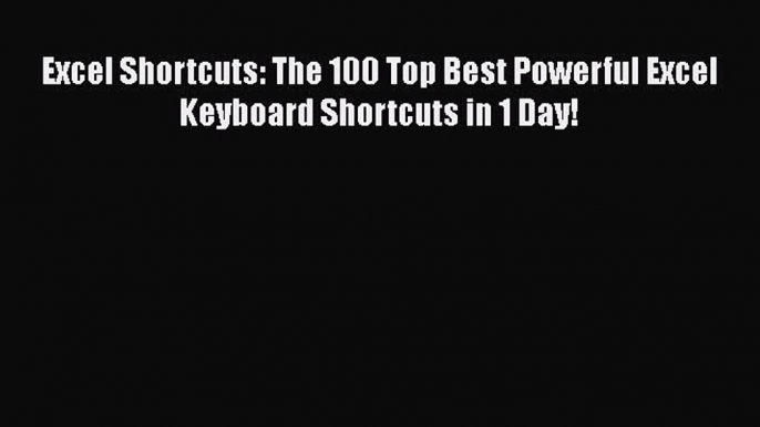 [PDF Download] Excel Shortcuts: The 100 Top Best Powerful Excel Keyboard Shortcuts in 1 Day!