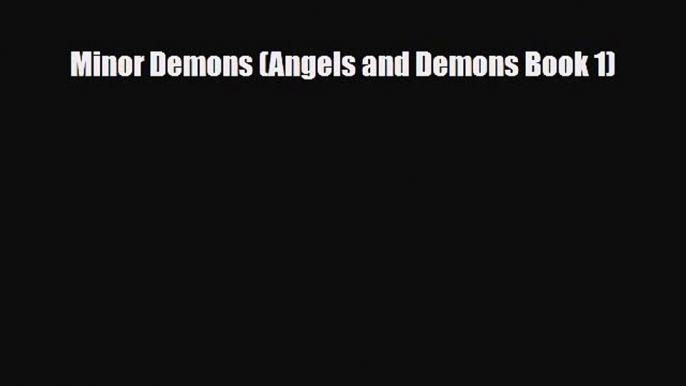 [PDF Download] Minor Demons (Angels and Demons Book 1) [PDF] Full Ebook