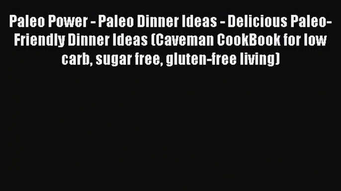 Paleo Power - Paleo Dinner Ideas - Delicious Paleo-Friendly Dinner Ideas (Caveman CookBook