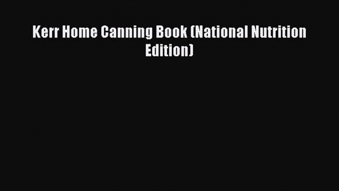 Kerr Home Canning Book (National Nutrition Edition)  Free Books