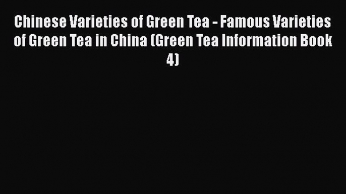 Chinese Varieties of Green Tea - Famous Varieties of Green Tea in China (Green Tea Information