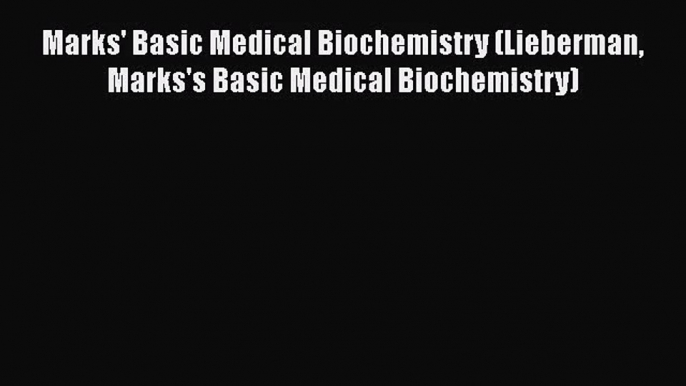 Marks' Basic Medical Biochemistry (Lieberman Marks's Basic Medical Biochemistry)  Free Books