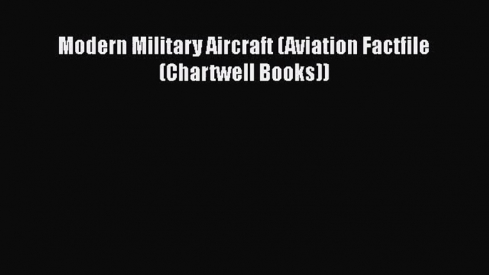 Modern Military Aircraft (Aviation Factfile (Chartwell Books)) Free Download Book