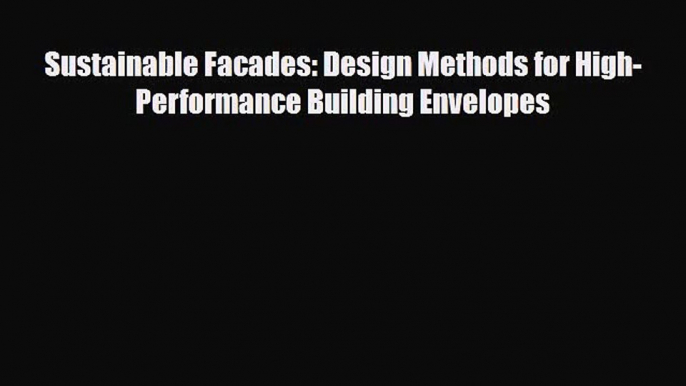 [PDF Download] Sustainable Facades: Design Methods for High-Performance Building Envelopes