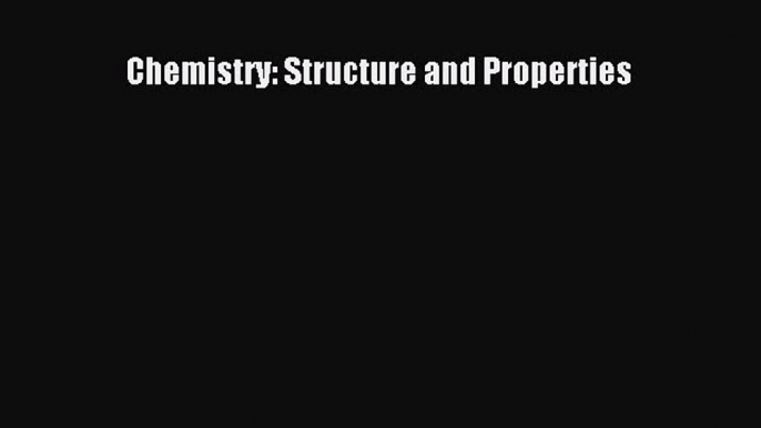 (PDF Download) Chemistry: Structure and Properties PDF