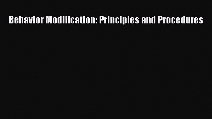 (PDF Download) Behavior Modification: Principles and Procedures Download