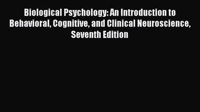 (PDF Download) Biological Psychology: An Introduction to Behavioral Cognitive and Clinical