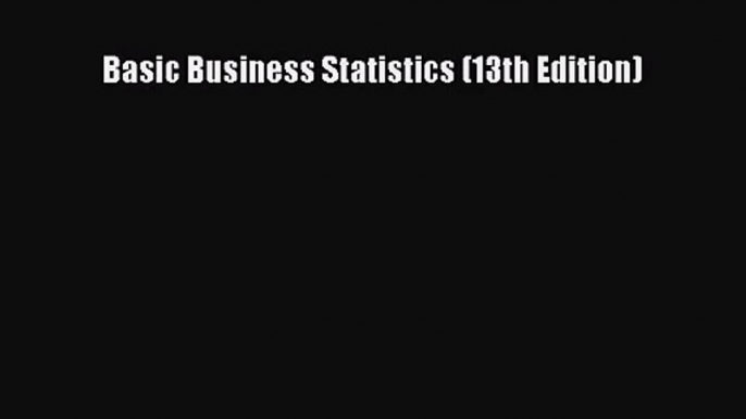 (PDF Download) Basic Business Statistics (13th Edition) PDF