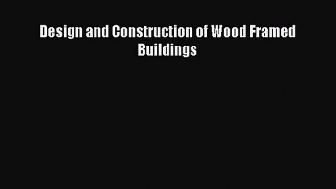 [PDF Download] Design and Construction of Wood Framed Buildings [PDF] Online