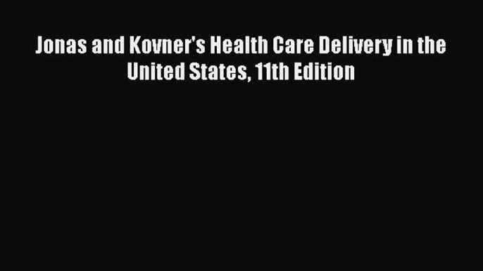 [PDF Download] Jonas and Kovner's Health Care Delivery in the United States 11th Edition [PDF]