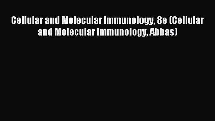 (PDF Download) Cellular and Molecular Immunology 8e (Cellular and Molecular Immunology Abbas)