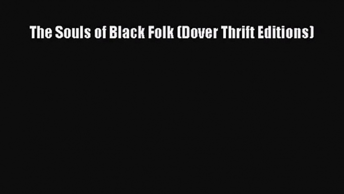 (PDF Download) The Souls of Black Folk (Dover Thrift Editions) PDF