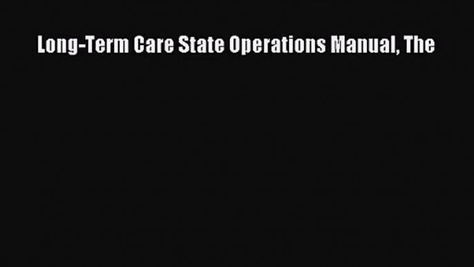 [PDF Download] Long-Term Care State Operations Manual The [Read] Online