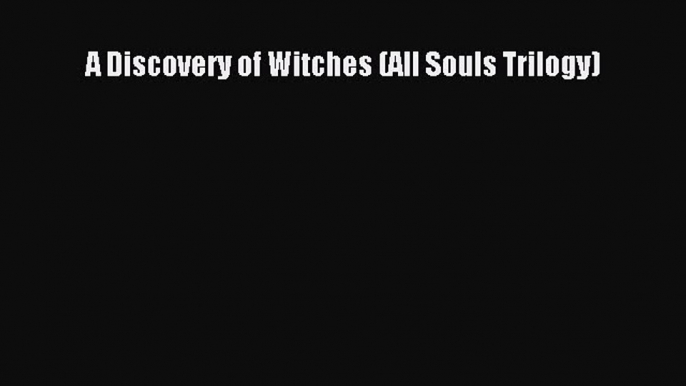 (PDF Download) A Discovery of Witches (All Souls Trilogy) Download