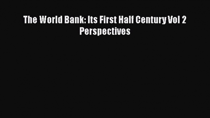 The World Bank: Its First Half Century Vol 2 Perspectives  PDF Download