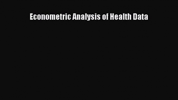 [PDF Download] Econometric Analysis of Health Data [Read] Full Ebook