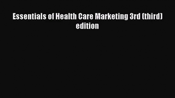 [PDF Download] Essentials of Health Care Marketing 3rd (third) edition [Download] Full Ebook