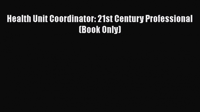 [PDF Download] Health Unit Coordinator: 21st Century Professional (Book Only) [PDF] Full Ebook