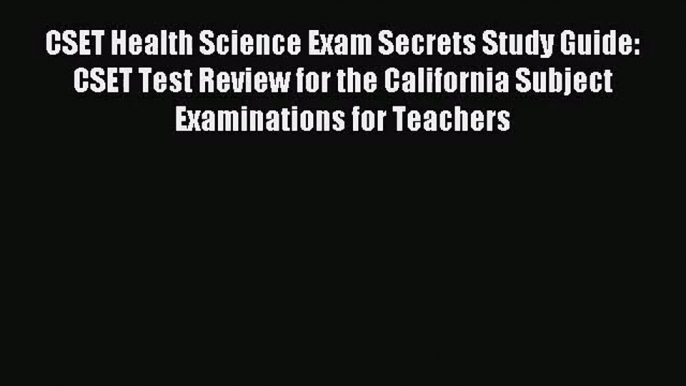 (PDF Download) CSET Health Science Exam Secrets Study Guide: CSET Test Review for the California