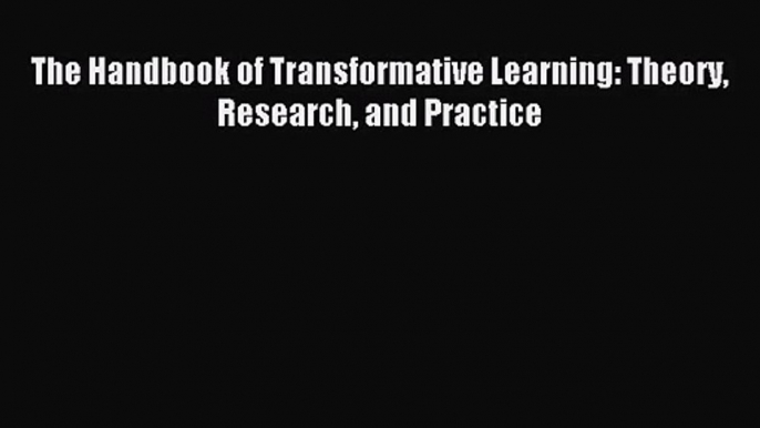 (PDF Download) The Handbook of Transformative Learning: Theory Research and Practice PDF