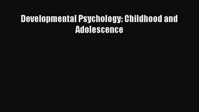 (PDF Download) Developmental Psychology: Childhood and Adolescence PDF