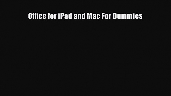 [PDF Download] Office for iPad and Mac For Dummies [Download] Online