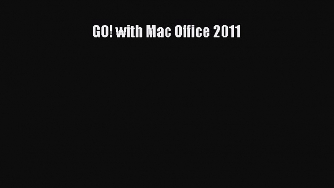 [PDF Download] GO! with Mac Office 2011 [Download] Online