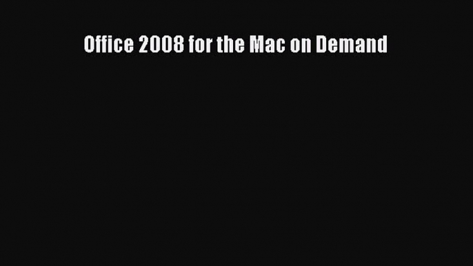 [PDF Download] Office 2008 for the Mac on Demand [Read] Full Ebook