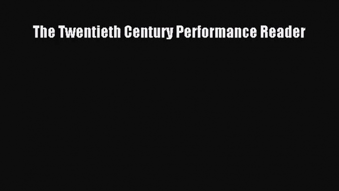 [PDF Download] The Twentieth Century Performance Reader [Read] Online