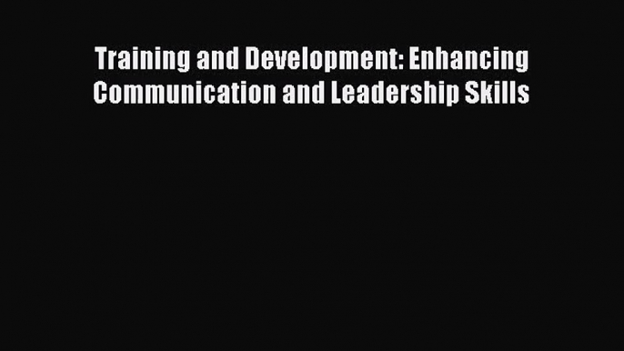 [PDF Download] Training and Development: Enhancing Communication and Leadership Skills [Read]