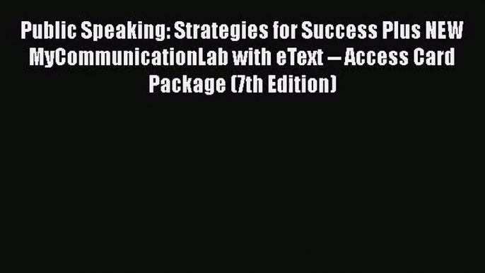 [PDF Download] Public Speaking: Strategies for Success Plus NEW MyCommunicationLab with eText