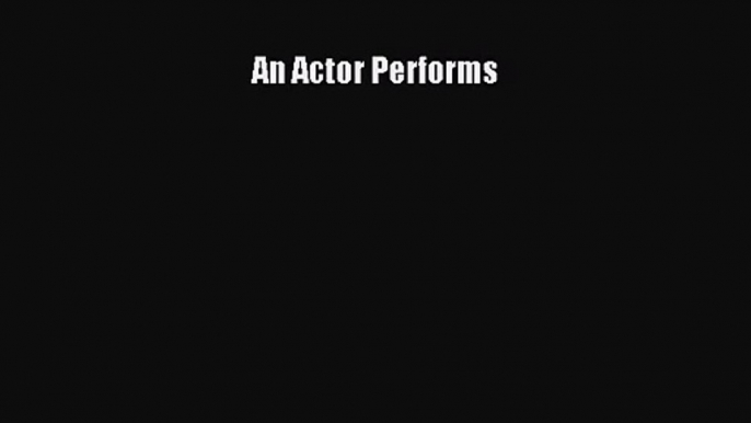 [PDF Download] An Actor Performs [Download] Online