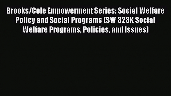 (PDF Download) Brooks/Cole Empowerment Series: Social Welfare Policy and Social Programs (SW