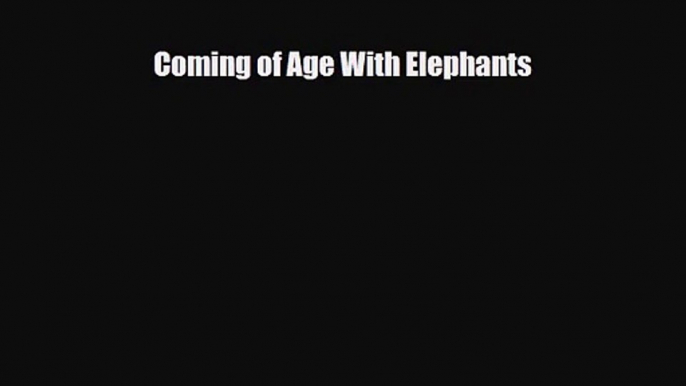 [PDF Download] Coming of Age With Elephants [PDF] Full Ebook