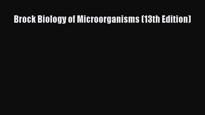 [PDF Download] Brock Biology of Microorganisms (13th Edition) [Download] Full Ebook