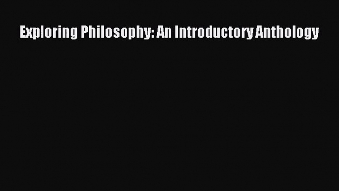 (PDF Download) Exploring Philosophy: An Introductory Anthology PDF