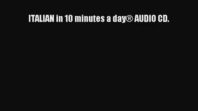 (PDF Download) ITALIAN in 10 minutes a day® AUDIO CD. Read Online