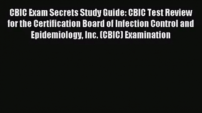 (PDF Download) CBIC Exam Secrets Study Guide: CBIC Test Review for the Certification Board