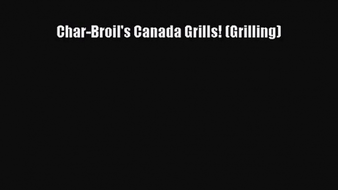 Char-Broil's Canada Grills! (Grilling)  Free Books