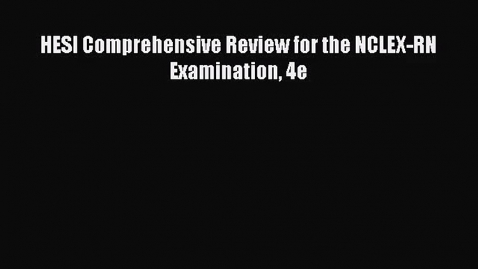 (PDF Download) HESI Comprehensive Review for the NCLEX-RN Examination 4e Download