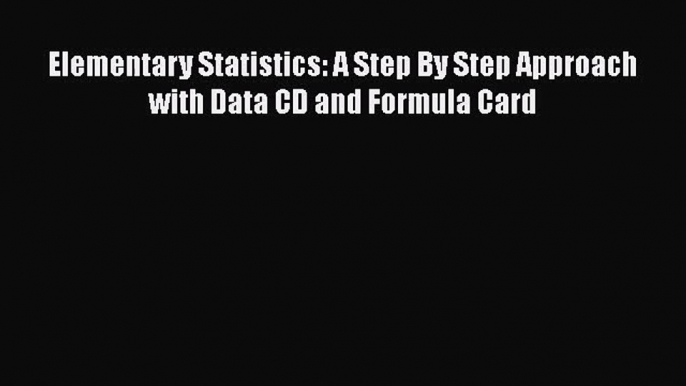 [PDF Download] Elementary Statistics: A Step By Step Approach with Data CD and Formula Card